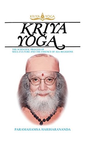 Kriya Yoga: The Scientific Process of Soul Culture and the Essence of All Religions (Kindle Edition)