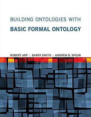 Building Ontologies with Basic Formal Ontology (Kindle Edition)