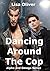 Dancing Around the Cop (Alp...
