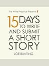 15 Days to Write and Submit a Short Story by J.H.   Bunting