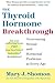 The Thyroid Hormone Breakthrough: Overcoming Sexual and Hormonal Problems at Every Age