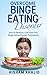 Overcome Binge Eating - How to Perfectly Cure From Your Binge Eating Disorder Permanently