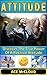 Attitude: Discover The True Power Of A Positive Attitude (Attain Personal Growth & Happiness By Mastering Your Attitude So You Can Experience Positive Feelings Throughout Your Life)