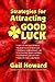 Strategies for Attracting Good Luck by Gail Howard