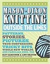 Mason-Dixon Knitting Outside the Lines by Kay Gardiner