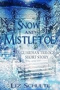 Snow and Mistletoe: A Christmas Short Story