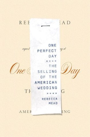 One Perfect Day: The Selling of the American Wedding (Hardcover)