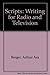 Scripts: Writing for Radio and Television
