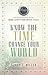 Know the Time, Change Your World by Barry Miller
