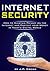 Internet Security: How to Maintain Privacy on the Internet and Protect your Money in Today's Digital World - ( Cyber Security | Internet Security | Internet Safety )