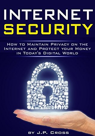 Internet Security: How to Maintain Privacy on the Internet and Protect your Money in Today's Digital World - ( Cyber Security | Internet Security | Internet Safety )