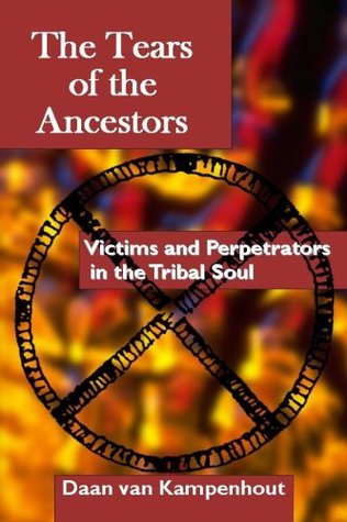 The Tears of the Ancestors: Victims and Perpetrators in the Tribal Soul (perfect)