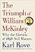 The Triumph of William McKinley: Why the Election of 1896 Still Matters