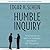 Humble Inquiry: The Gentle Art of Asking Instead of Telling