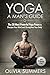 Yoga: A Man's Guide: The 30 Most Powerful Yoga Poses to Sharpen Your Mind and Strengthen Your Body (Just 10 Minutes a Day!, Yoga Mastery Series)