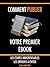 Comment publier votre premier livre en autoédition: Le guide rapide pour bien démarrer dans l’autoédition et publier son livre sur Kindle (Autoéditeur t. 1) (French Edition)
