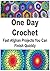 One Day Crochet: Fast Afghan Projects You Can Finish Quickly: (Knitting for Beginners, Knitting Patterns, Knitting Projects, Knitting Socks, Knitting Gloves, Knitting Scarves, How to Knit)