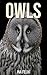 Owls: Children Book of Fun Facts & Amazing Photos on Animals in Nature - A Wonderful Owls Book for Kids aged 3-7