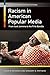 Racism in American Popular Media by Brian D. Behnken Racism in American Popular Media by Brian D. Behnken