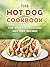 The Hot Dog Cookbook: The 50 Most Delicious Hot Dog Recipes (Recipe Top 50's Book 70)