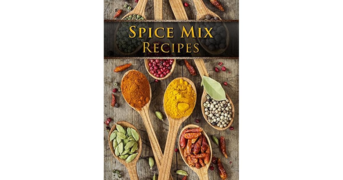 Dry Spice Mixes Top 50 Most Delicious Spice Mix Recipes [A Seasoning