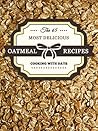 The 65 Most Delicious Oatmeal Recipes by Julie Hatfield