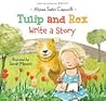 Tulip and Rex Write a Story: A Sweet Picture Book About Imagination and Words for Kids (Ages 4-8)
