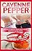 Cayenne Pepper: Discover the Magical Weight Loss & Health Benefits of Cayenne Pepper