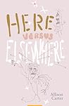 Here Versus Elsewhere by Allison Carter
