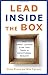 Lead Inside the Box: How Smart Leaders Guide Their Teams to Exceptional Results