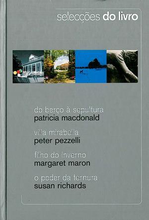 Selecções do Livro: Do Berço à Sepultura / Vila Mirabella / Filho do Inverno / O Poder da Ternura