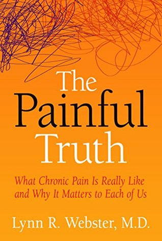 The Painful Truth: What Chronic Pain Is Really Like and Why It Matters to Each of Us