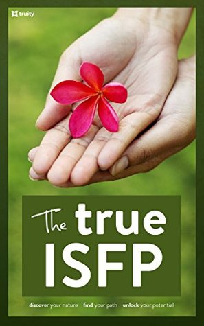 The True ISFP (The True Guides to the Personality Types)