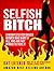 Selfish Bitch: A Manifesto ...