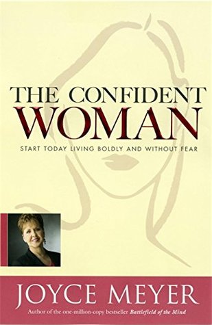 The Confident Woman: Start Today Living Boldly and Without Fear (Hardcover)