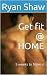 Get fit @ HOME: 5 weeks to ...