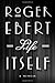 Life Itself by Roger Ebert
