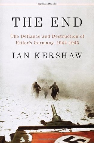 The End: The Defiance and Destruction of Hitler's Germany 1944-45 (Hardcover)