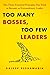 Too Many Bosses, Too Few Leaders: The Three Essential Principles You Need to Become an Extraordinary Leader