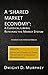 A ‘SHARED MARKET ECONOMY’: A Classical Liberal Rethinks the Market System: Invitation to an Intellectual Odyssey