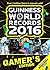 Guinness World Records 2016 Gamer's Edition by Guinness World Records Guinness World Records 2016 Gamer's Edition by Guinness World Records