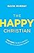 The Happy Christian: Ten Wa...