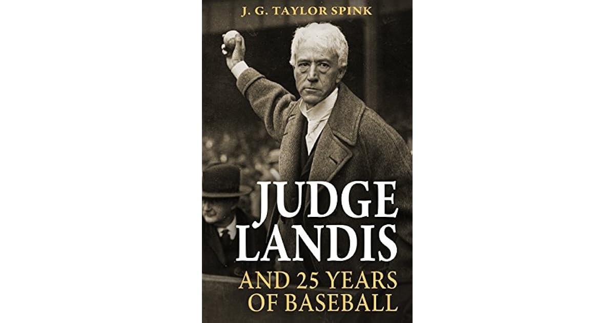 Judge Landis and 25 Years of Baseball The Story of America's First