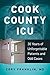 Cook County ICU: 30 Years of Unforgettable Patients and Odd Cases