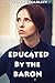 Educated by the Baron: Disciplining an Unruly Woman (Books 1-3)