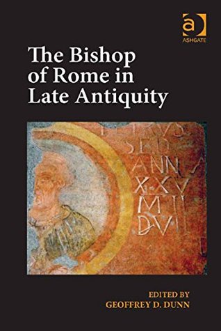 The Bishop of Rome in Late Antiquity (Kindle Edition)
