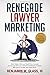 Renegade Lawyer Marketing: ...
