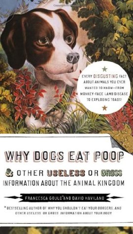 Why Dogs Eat Poop & Other Useless or Gross Information About the Animal Kingdom (Paperback)