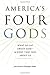 America's Four Gods: What W...