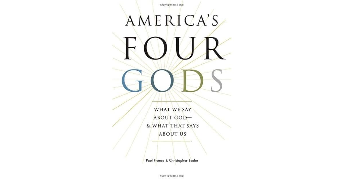 America's Four Gods What We Say about God& What That Says about Us